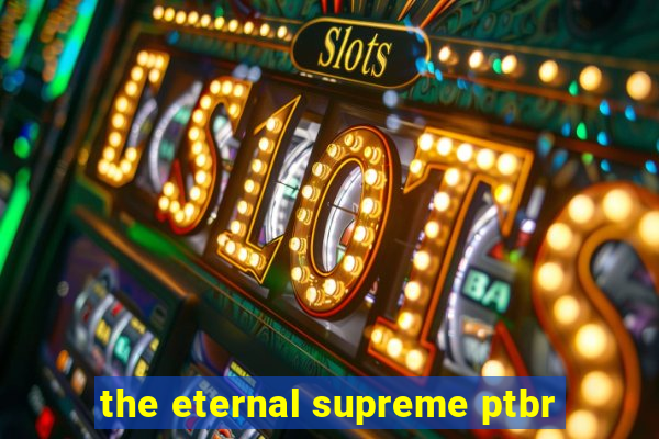 the eternal supreme ptbr