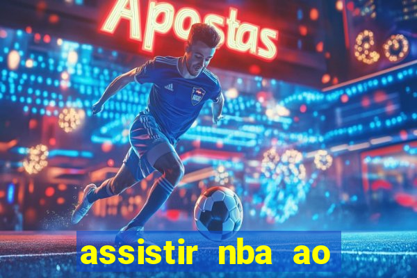 assistir nba ao vivo grátis multicanais