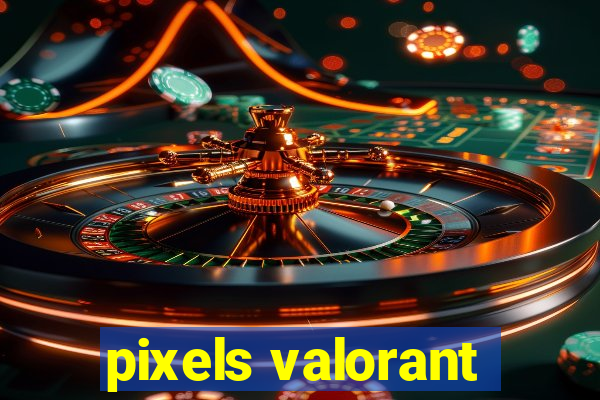 pixels valorant