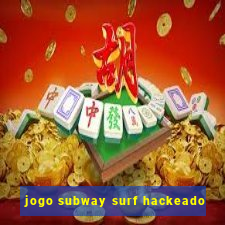 jogo subway surf hackeado