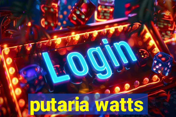 putaria watts