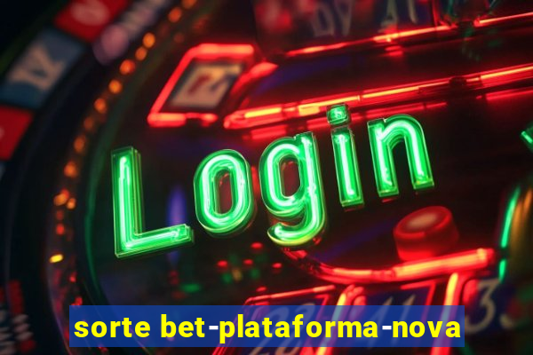 sorte bet-plataforma-nova