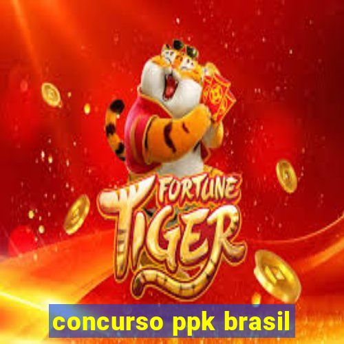 concurso ppk brasil