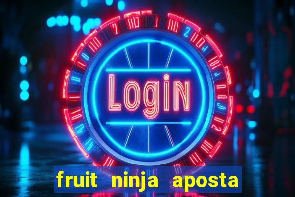 fruit ninja aposta 1 real