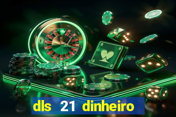 dls 21 dinheiro infinito download