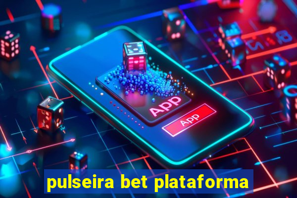 pulseira bet plataforma