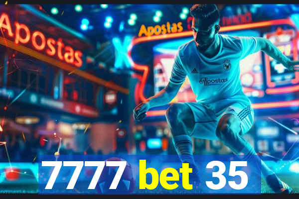 7777 bet 35