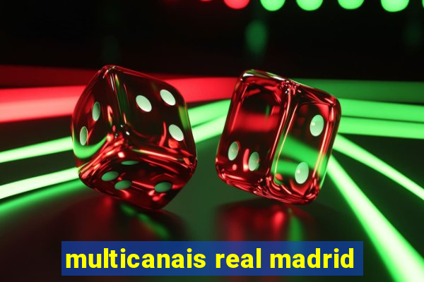 multicanais real madrid