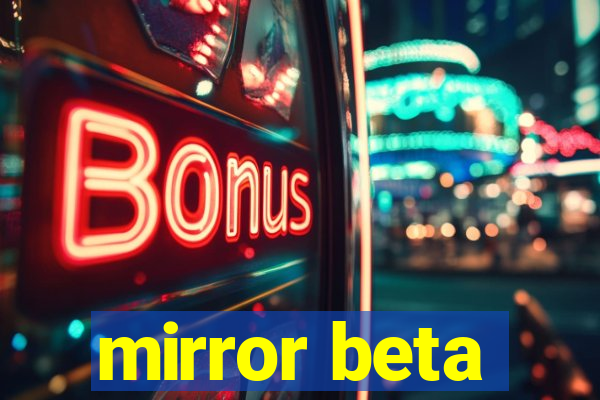 mirror beta