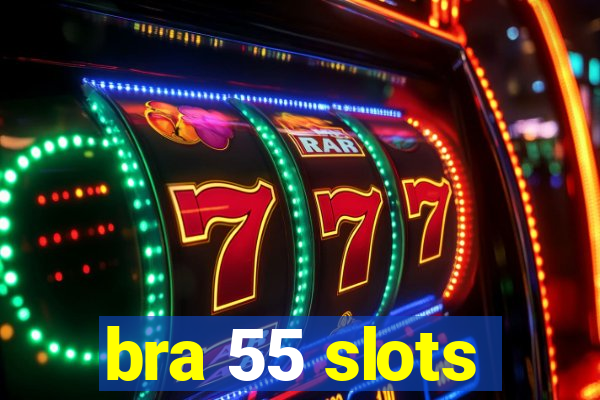 bra 55 slots