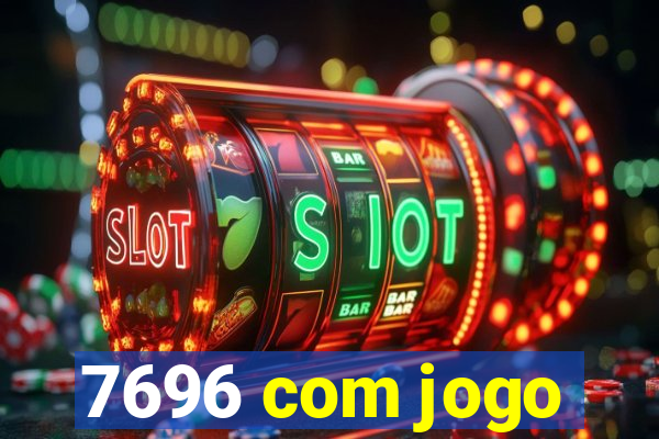 7696 com jogo