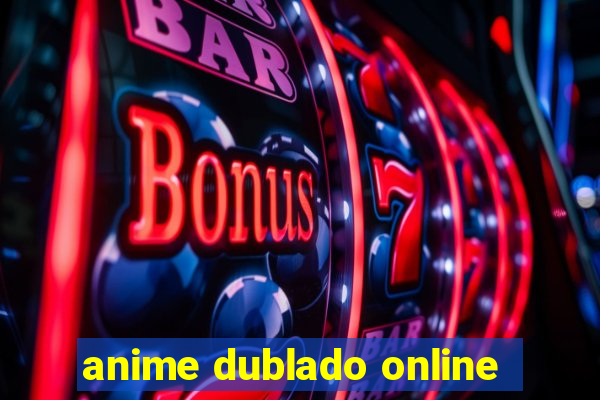 anime dublado online