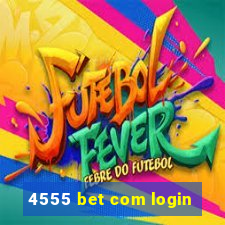 4555 bet com login