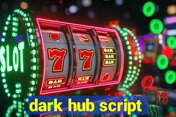 dark hub script