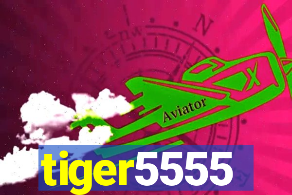 tiger5555