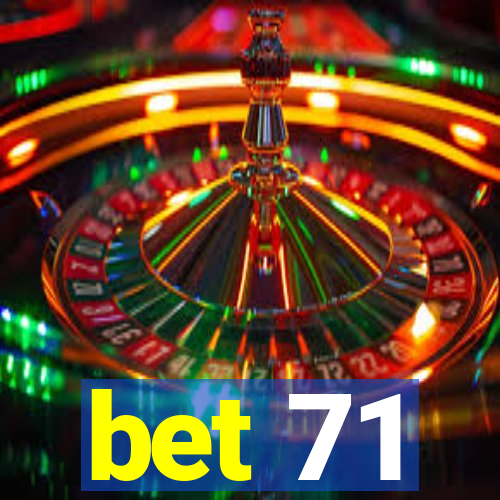 bet 71