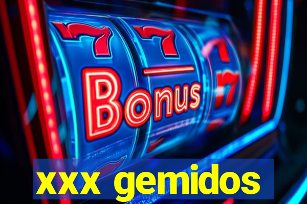 xxx gemidos