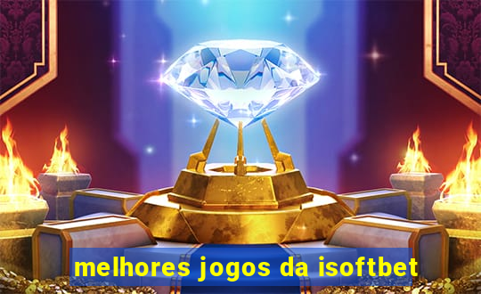 melhores jogos da isoftbet