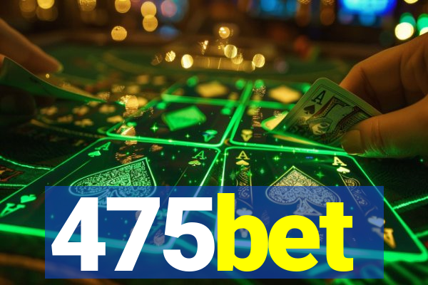 475bet