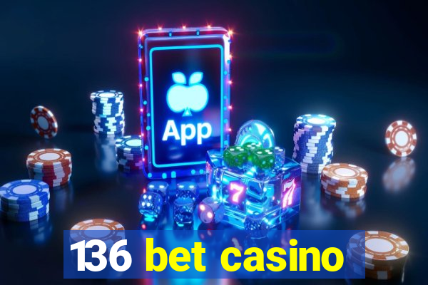 136 bet casino