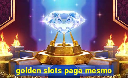 golden slots paga mesmo