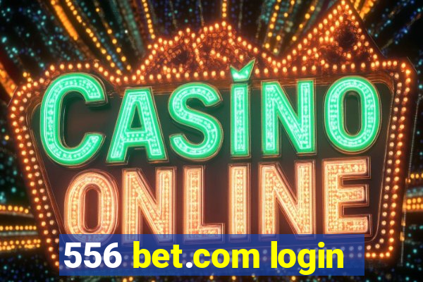 556 bet.com login