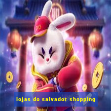 lojas do salvador shopping