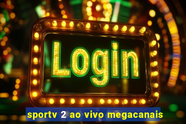 sportv 2 ao vivo megacanais