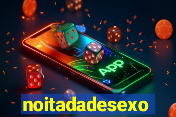 noitadadesexo