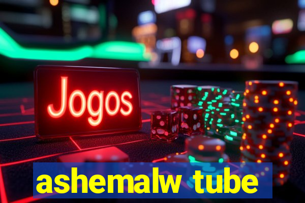 ashemalw tube