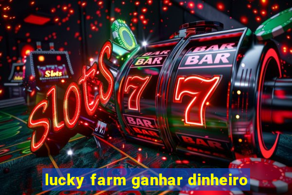 lucky farm ganhar dinheiro