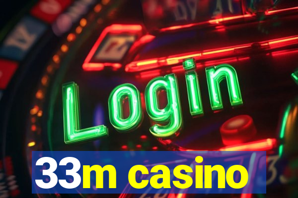 33m casino