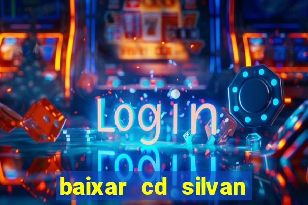 baixar cd silvan santos 茅 hoje