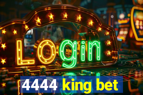 4444 king bet