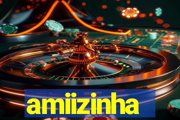 amiizinha