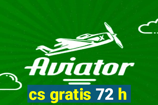 cs gratis 72 h