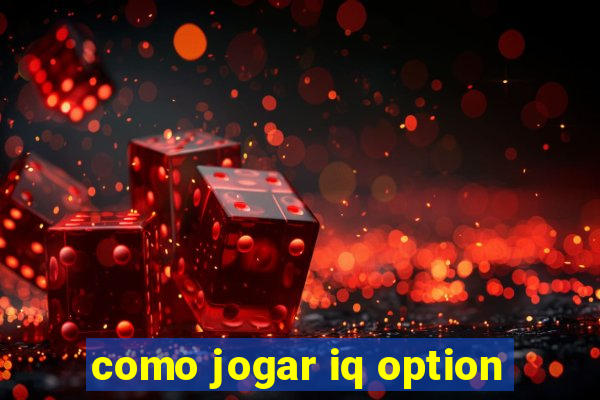 como jogar iq option