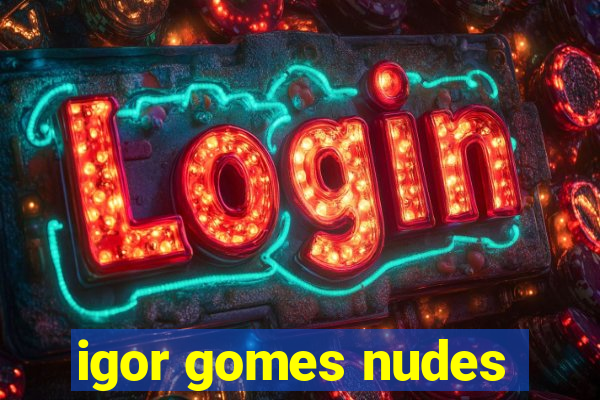 igor gomes nudes