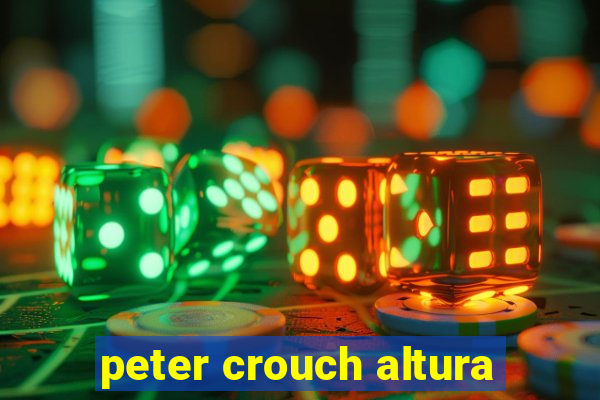 peter crouch altura