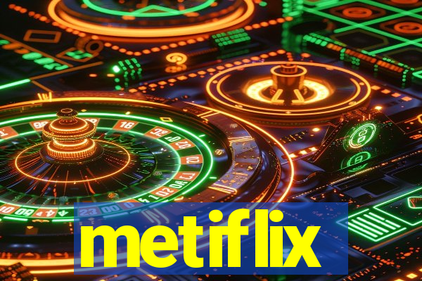 metiflix