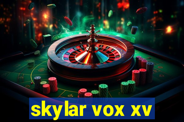 skylar vox xv