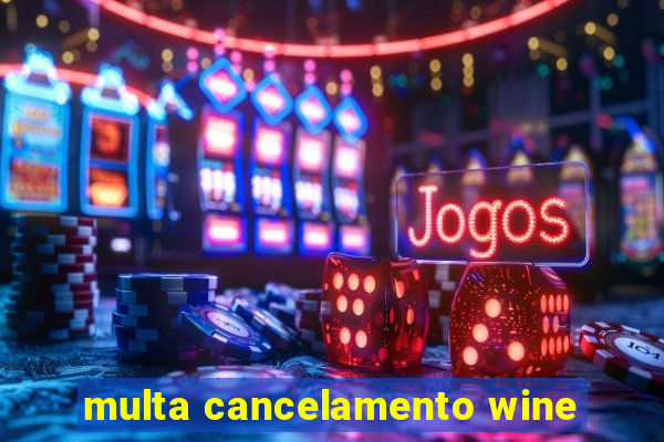 multa cancelamento wine