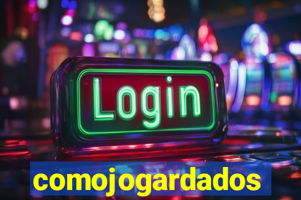 comojogardados