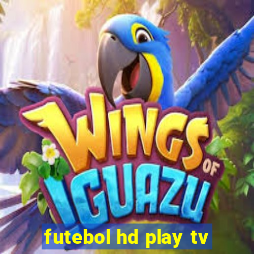 futebol hd play tv