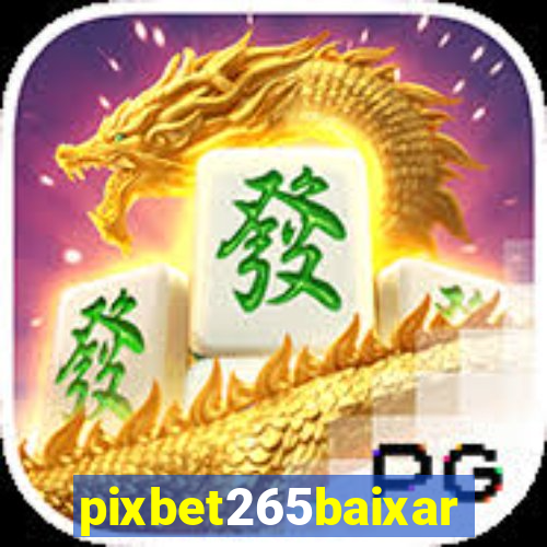 pixbet265baixar