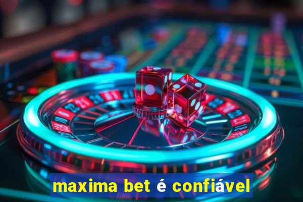 maxima bet é confiável