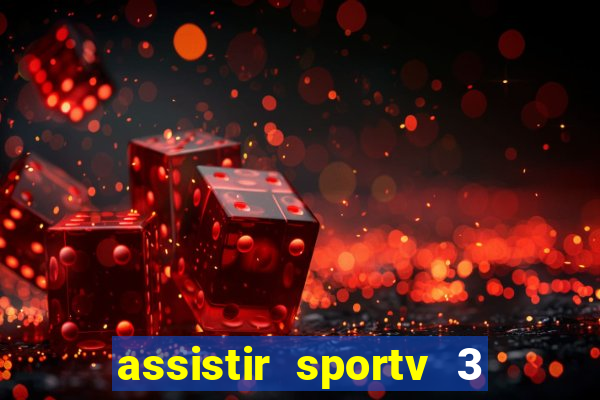 assistir sportv 3 ao vivo