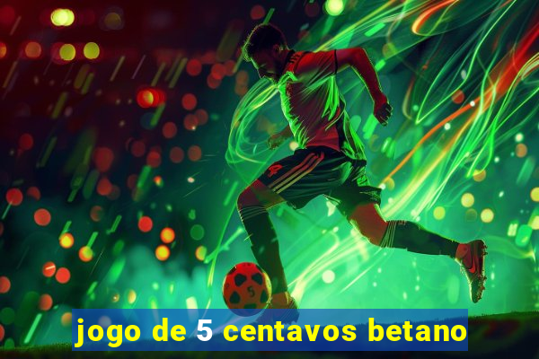 jogo de 5 centavos betano