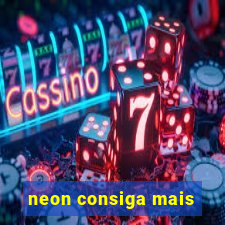 neon consiga mais