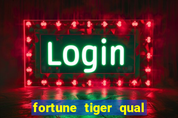 fortune tiger qual a melhor plataforma